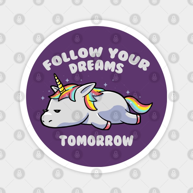 Follow Your Dreams Tomorrow Lazy Unicorn Gift Magnet by eduely